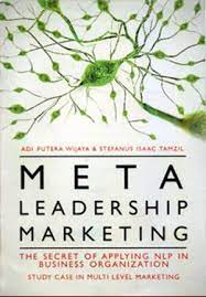 Meta leadership marketing :  The secret of applying NLP in business organization study case in multi level marketing