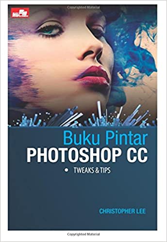 Buku pintar photoshop cc :  Tweaks & tips
