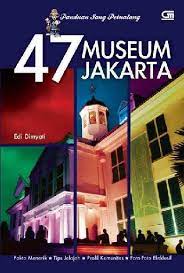 Panduan sang petualang :  47 Museum Jakarta