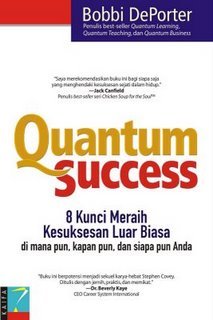 Quantum success :  8 Kunci meraih kesuksesan luar biasa di mana pun, kapan pun, dan siapa pun anda
