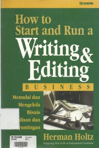 How to Start and Run a Writing & Editing Business :  Memulai dan Mengelola Bisnis Penulisan dan Penyuntingan