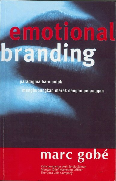 Emotional branding :  Paradigma Baru Untuk Menghubungkan Merek Dengan Pelanggan