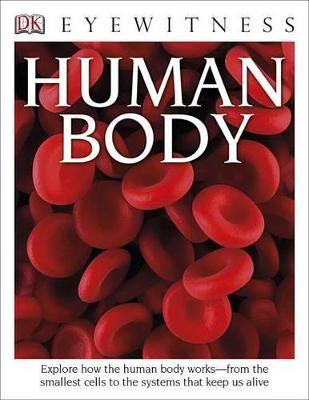 Eyewitness human body :  explore how the human body works - from the smallest cells to the systems that keep us live