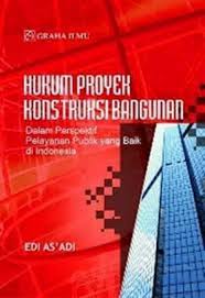 Hukum Proyek Konstruksi bangunan :  Dalam perspektif pelayanan publik yang baik di indonesia