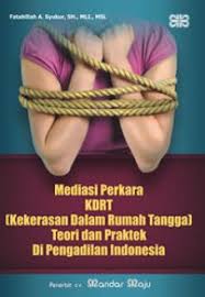 Mediasi Perkara KDRT (Kekerasan Dalam Rumah Tangga) Teori Dan Praktek Di Pengadilan Indonesia