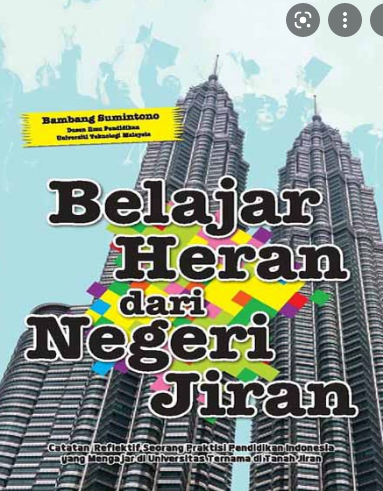 Belajar heran dari negeri jiran :  Catatan reflektif seorang praktisi pendidikan indonesia yang mengajar di universitas ternama di tanah jiran