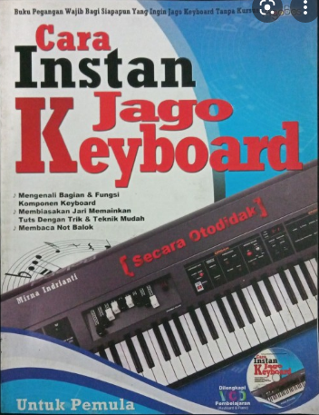 Cara Instan Jago Piano :  Buku Pegangan Wajib Bagi Siapapun Yang Ingin Jago Piano Tanpa Kursus