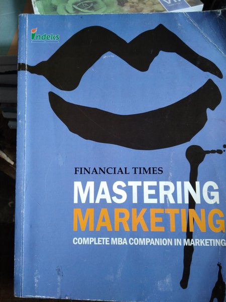 Financial times mastering marketing :  Complete MBA companion in marketing
