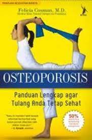 Ostoporosis :  Panduan lengkap agar tulang anda tetap sehat
