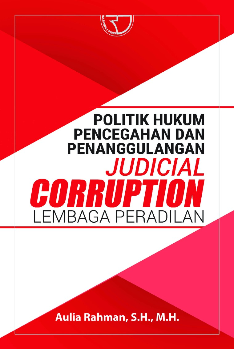 Politik hukum pencegahan dan penanggulangan judicial corruption lembaga peradilan