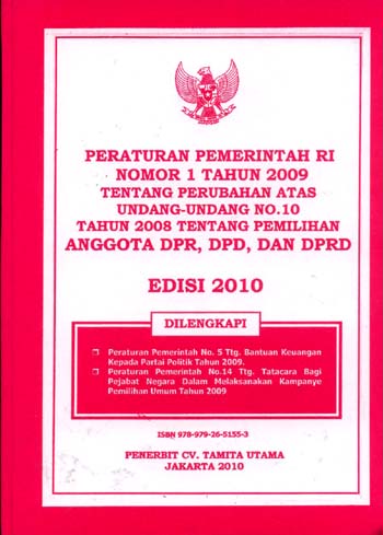Peraturan Pemerintah RI Nomor 1 Tahun 2009 Tentang Perubahan Atas Undang-Undang No.10 Tahun 2008 Tentang Pemilihan Anggota DPR, DPD dan DPRD. Edisi 2010