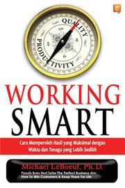 Working smart :  (Cara memperoleh hasil yang maksimal dengan waktu dan tenaga yang lebih sedikit)