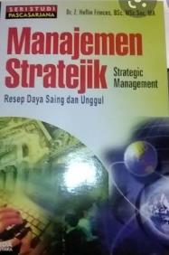 Manajemen Stratejik :  (Management Strategic) Resep Daya Saing dan Unggul