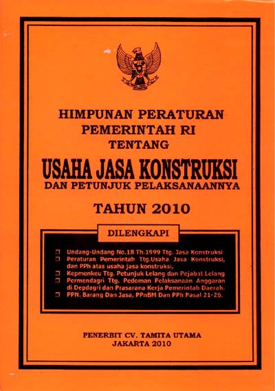 Himpunan Peraturan Pemerintah RI Tentang Usaha Jasa Konstruksi dan Petunjuk Pelaksanaanya Tahun 2010