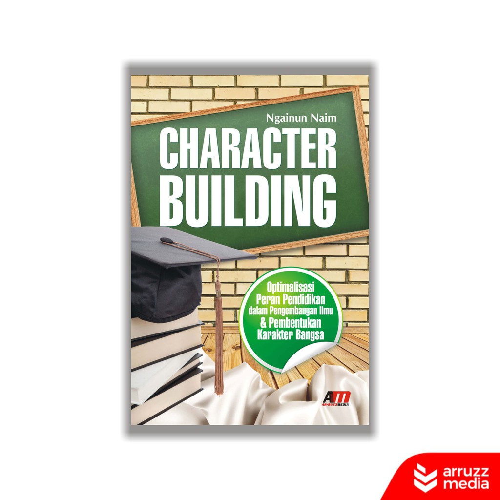 Character Building :  Optimalisasi Peran Pendidikan dalam Pengembangan Ilmu & Pembentukan Karakter Bangsa