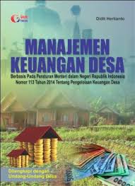 Manajemen Keuangan Desa :  Berbasis pada peraturan menteri dalam negeri republik Indonesia nomor 113 tahun 2014 tentang pengelolaan keuangan desa