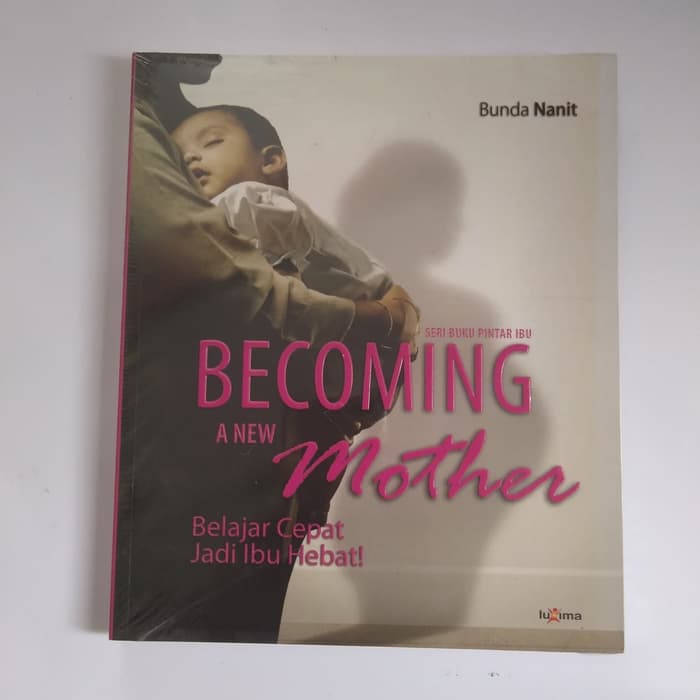 Becoming A New Mother :  Cara Cepat Jadi Ibu Hebat!