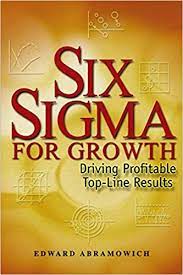 Six sigma for growth :  driving profitable top-line results