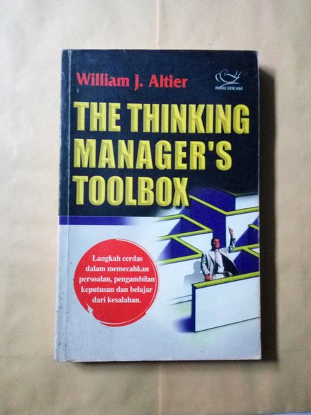 The Thinking Manager"s Toolbox :  Langkah cerdas dalam memecahkan persoalan, pengembalian keputusan dan belajar dari kesalahan