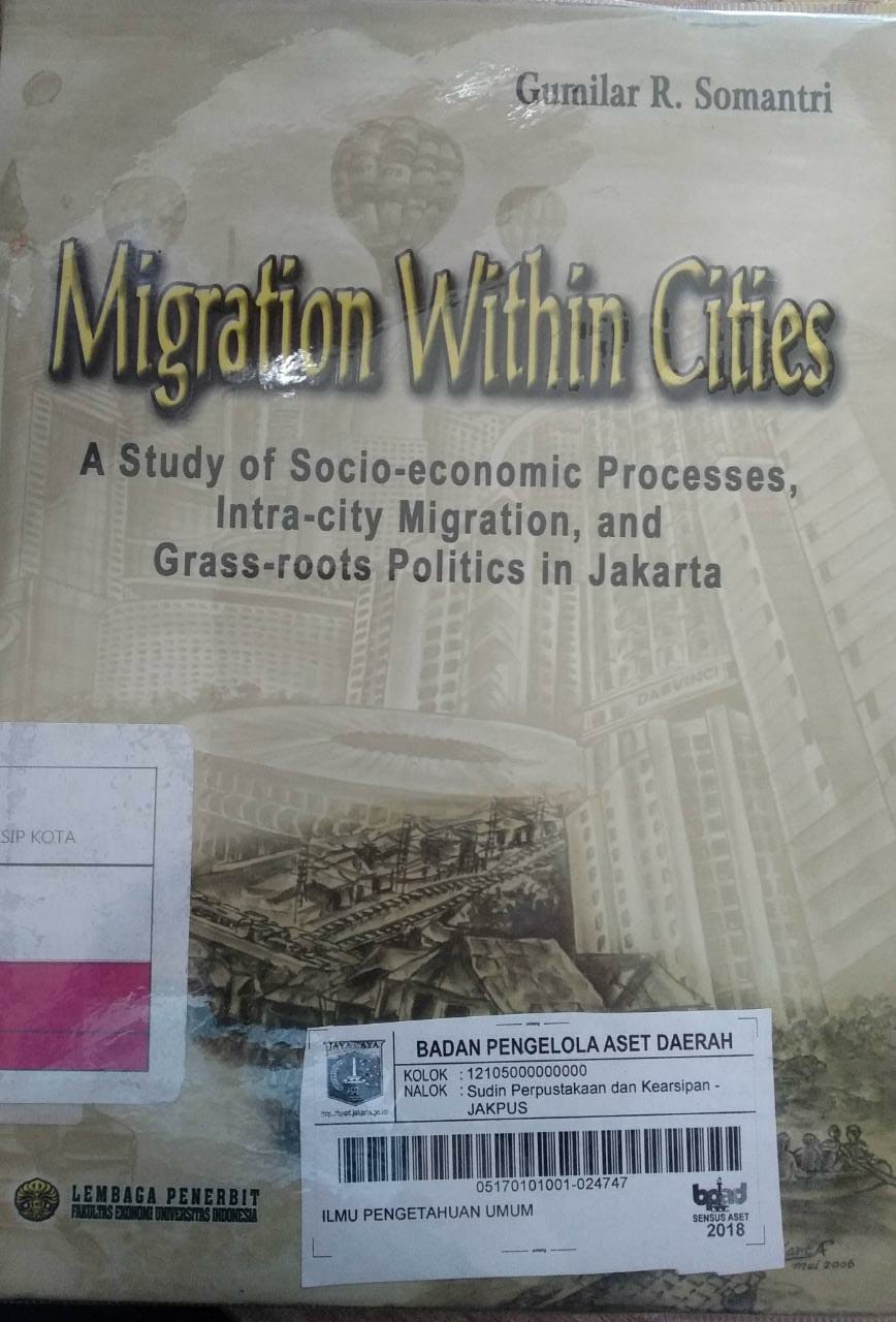 Migration Within Cities : a study of socio-economic processes, intra-city migration, and grass-roots politics in Jakarta