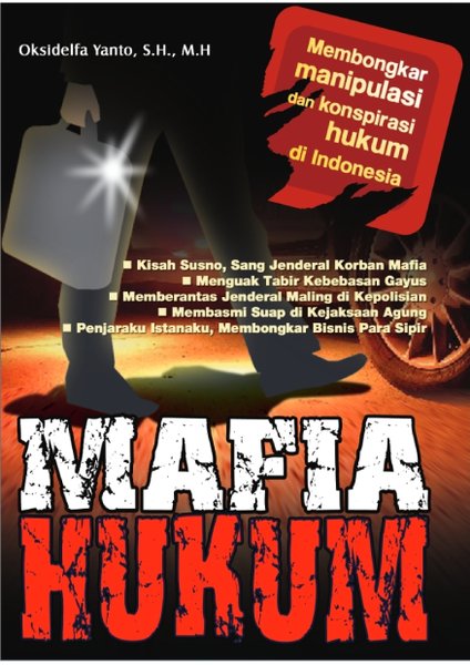 Mafia hukum :  membongkar konspirasi dan manipulasi hukum di indonesia