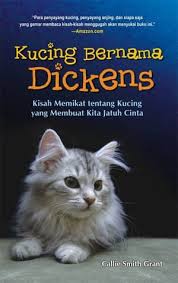 Kucing Bernama Dickens :  Kisah Memikat tentang Kucing yang Membuat Jatuh Cinta