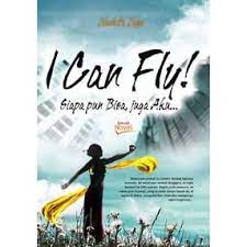 I Can Fly ! :  Siapa pun Bisa, Juga Aku ..