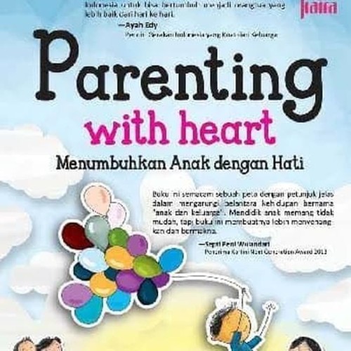 Parenting with heart :  menumbuhkan anak dengan hati