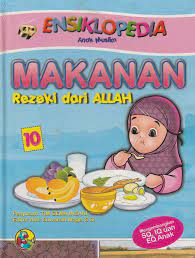 Ensiklopedia Anak Muslim #10 :  Makanan Rezeki dari Allah