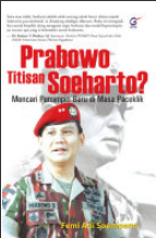 Prabowo titisan Soeharto ? :  mencari pemimpin baru di Masa Paceklik