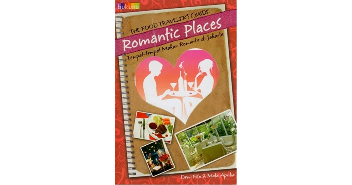 The food traveler's guide romantic places :  Tempat - tempat makan romantis di jakarta