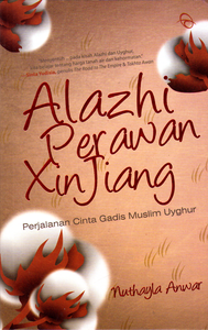 Alazhi, Perawan Xinjiang :  Perjalanan Cinta Gadis Muslim Uyghur