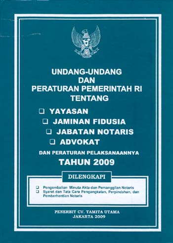 Undang-Undang Dan Peraturan Pemerintah RI Tentang Yayasan, Jaminan Fidusia, Jabatan Notaris, Advokat Dan Peraturan Pelaksanaannya Tahun 2009