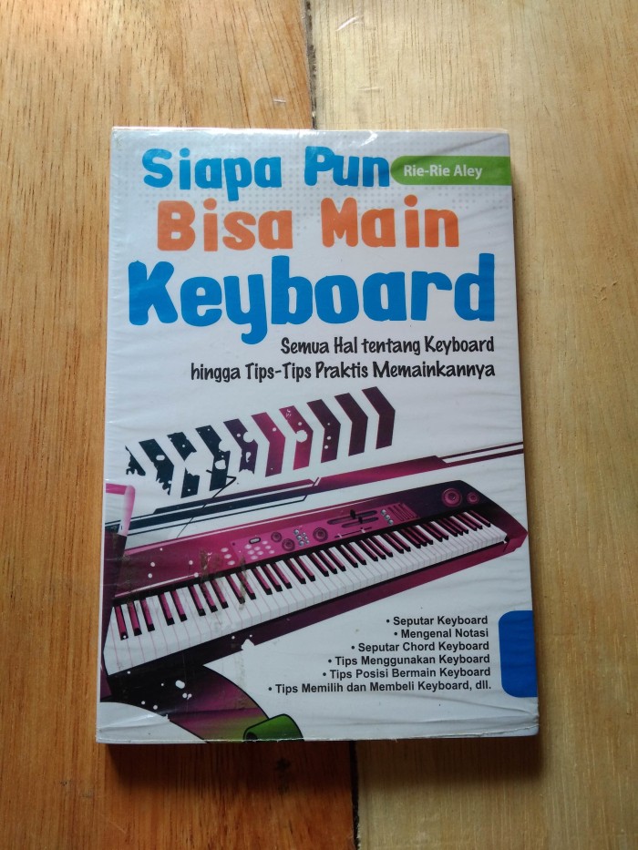 Siapa pun bisa main keyboard :  semua hal tentang keyboard hingga tips-tips praktis memainkannya