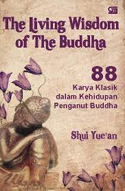 The Living Wisdom of The Buddha :  88 karya klasik dalam kehidupan penganut buddha