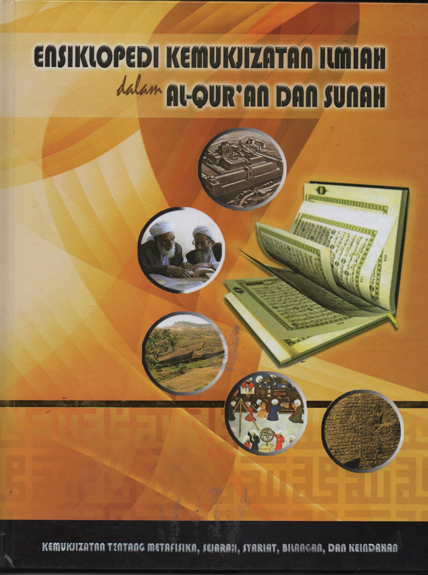 Ensiklopedi Kemukjizatan Ilmiah Dalam Al-Qur'an dan Sunah Jilid 1 :  Kemukjizatan tentang Metafisika, Syariat, Bilangan, dan Keindahan