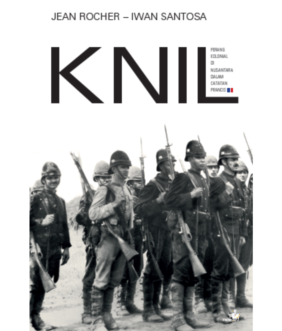 KNIL :  Perang Kolonial di Nusantara dalam Catatan Prancis