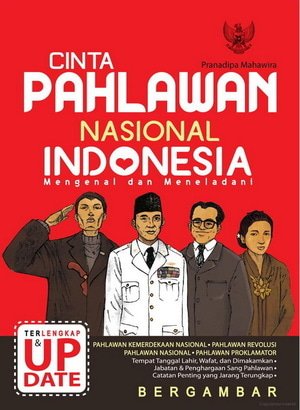 Cinta pahlawan nasional indonesia :  Mengenal dan meneladani