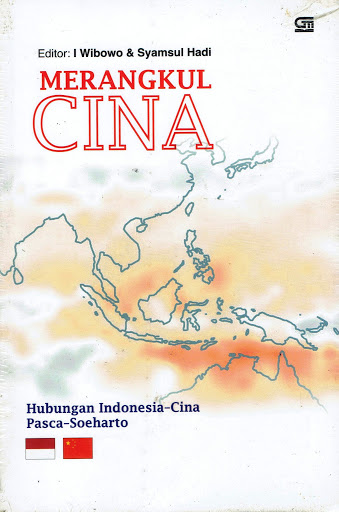Merangkul cinta :  Hubungan Indonesia - Cina pasca Soeharto