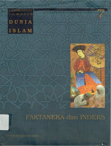 Ensiklopedi tematis dunia Islam :  faktaneka dan indeks, jilid 7 (dari 7 jilid)