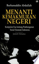 Menanti kemakmuran negeri :  Kumpulan esai tentang pembangunan sosial ekonomi Indonesia