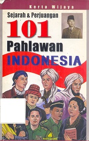 Sejarah dan perjuangan 101 pahlawan Indonesia