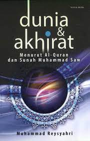 Dunia dan akhirat :  menurut Al-Quran dan sunah muhammad