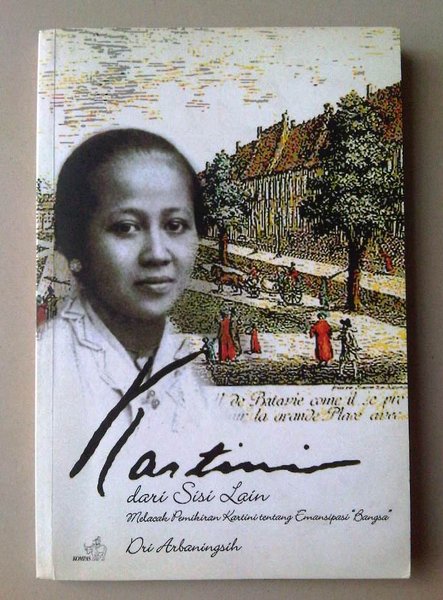 Kartini dari sisi lain :  melacak pemikiran Kartini tentang emansipasi "Bangsa"