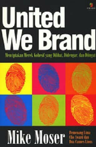 United we brand :  menciptakan merek kohesif yang dilihat, didengar, dan diingat