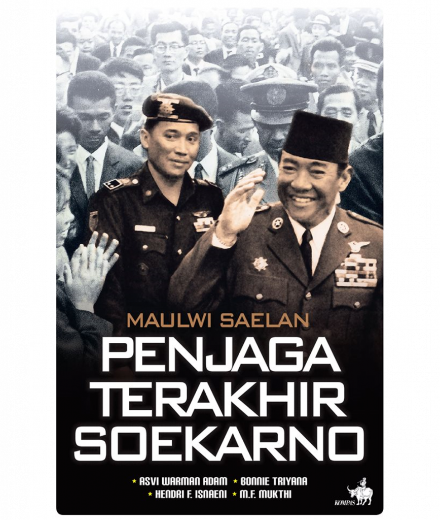 Maulwi Saelan :  penjaga terakhir Soekarno