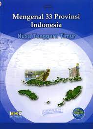 Mengenal 33 provinsi Indonesia :  Nusa Tenggara Timur