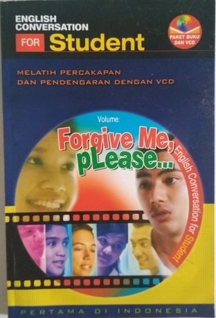 English conversation for student : volume Forgive me, please