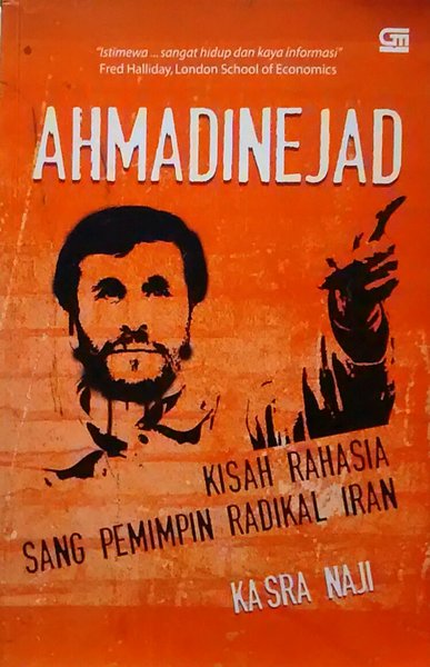 Ahmadinejad :  Kisah Rahasia Sang Pemimpin Radikal Iran