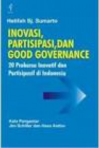 Inovasi, Partisipasi, dan Good Governance :  20 Prakarsa Inovatif dan Partisipasif di Indonesia